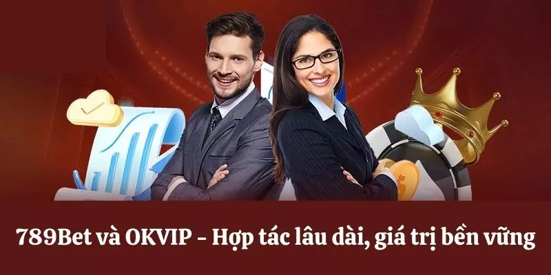 789Bet và OKVIP - Hợp tác lâu dài