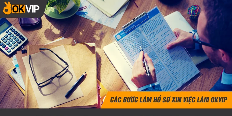 Các bước làm hồ sơ xin việc làm OKVIP